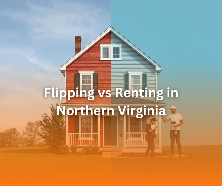 Flipping vs Renting in Northern Virginia